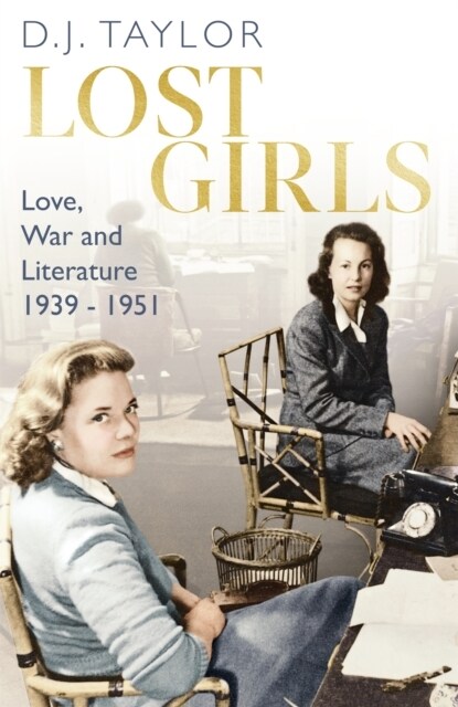 Lost Girls : Love, War and Literature: 1939-51 (Paperback)