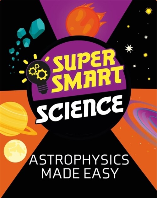 Super Smart Science: Astrophysics Made Easy (Hardcover)