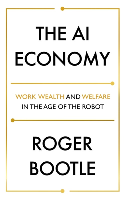 The AI Economy : Work, Wealth and Welfare in the Robot Age (Paperback)