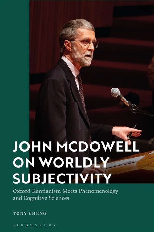 John McDowell on Worldly Subjectivity : Oxford Kantianism Meets Phenomenology and Cognitive Sciences (Hardcover)