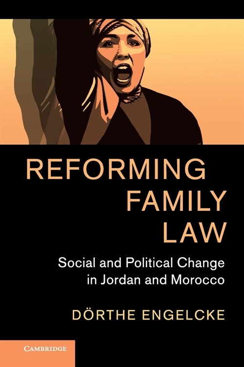 Reforming Family Law : Social and Political Change in Jordan and Morocco (Paperback)