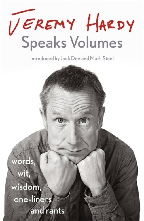 Jeremy Hardy Speaks Volumes : words, wit, wisdom, one-liners and rants (Paperback)