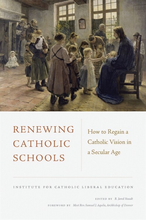 Renewing Catholic Schools: How to Regain a Catholic Vision in a Secular Age (Paperback)