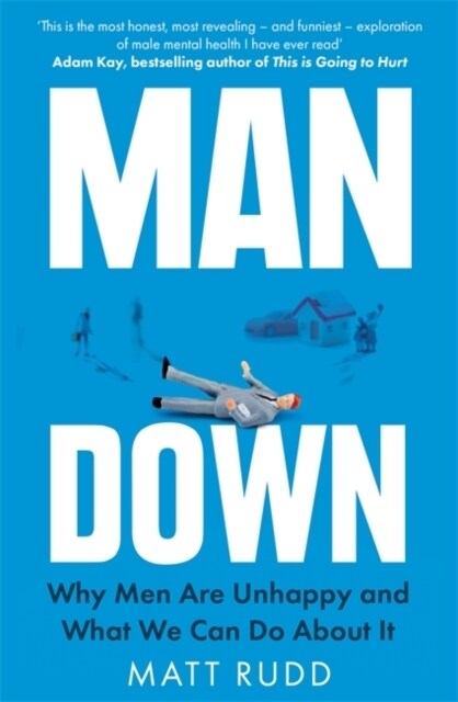Man Down : Why Men Are Unhappy and What We Can Do About It (Paperback)