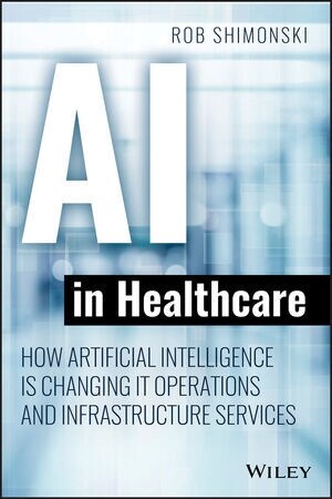 AI in Healthcare: How Artificial Intelligence Is Changing It Operations and Infrastructure Services (Paperback)