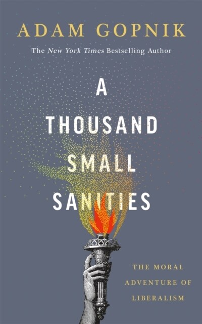 A Thousand Small Sanities : The Moral Adventure of Liberalism (Paperback)