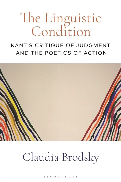 The Linguistic Condition : Kants Critique of Judgment and the Poetics of Action (Hardcover)