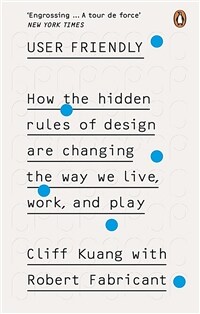 User Friendly : How the Hidden Rules of Design are Changing the Way We Live, Work & Play (Paperback)