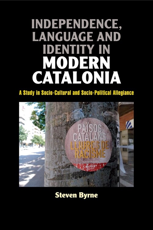 Independence, Language and Identity in Modern Catalonia : A Study in Socio-Cultural and Socio-Political Allegiance (Paperback)