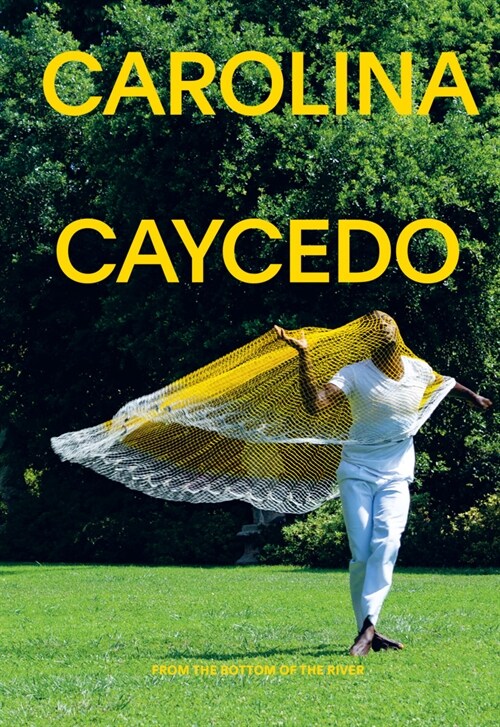 Carolina Caycedo: From the Bottom of the River (Paperback)