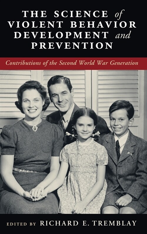 The Science of Violent Behavior Development and Prevention : Contributions of the Second World War Generation (Hardcover)