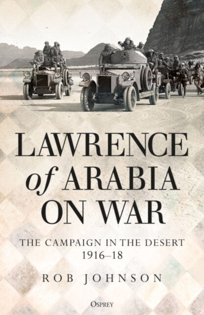 Lawrence of Arabia on War : The Campaign in the Desert 1916–18 (Paperback)