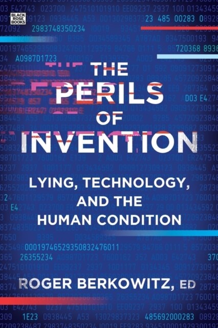 The Perils of Invention: Lying, Technology, and the Human Condition (Paperback)