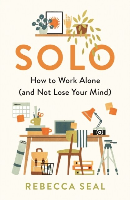Solo : How to Work Alone (and Not Lose Your Mind) (Paperback, Main)