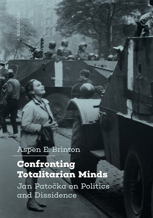 Confronting Totalitarian Minds: Jan Patocka on Politics and Dissidence (Paperback)