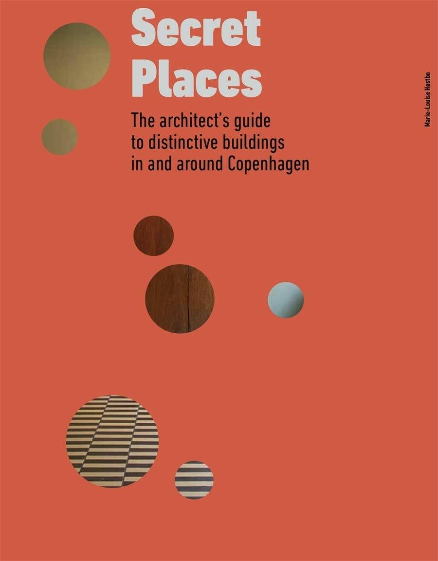 Secret Places : The architects guide to distinctive buildings in and around Copenhagen (Hardcover)