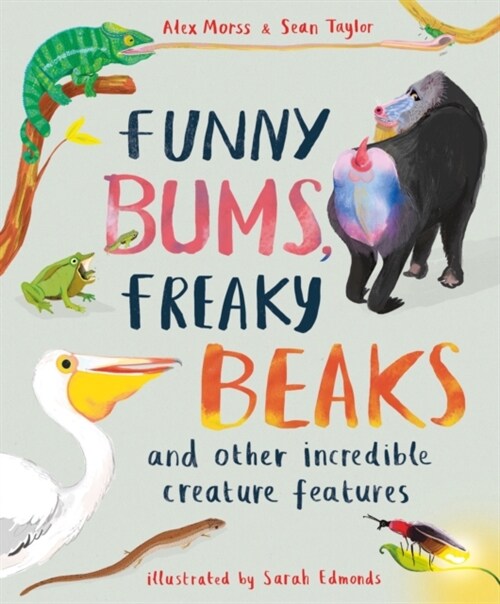Funny Bums, Freaky Beaks : and Other Incredible Creature Features (Hardcover)