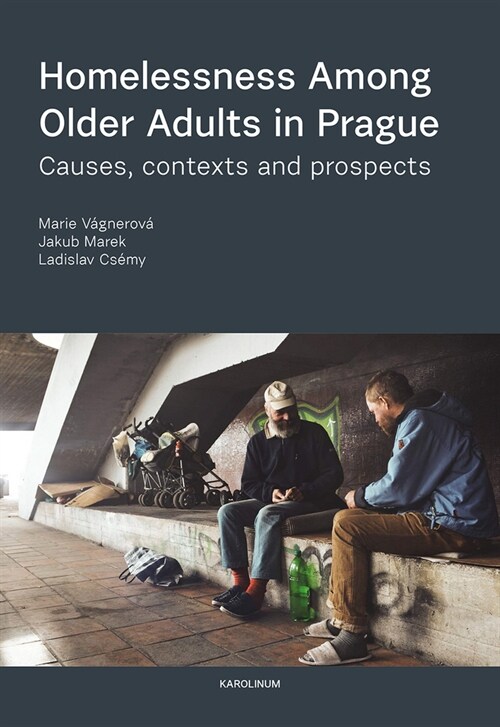 Homelessness Among Older Adults in Prague: Causes, Contexts and Prospects (Paperback)