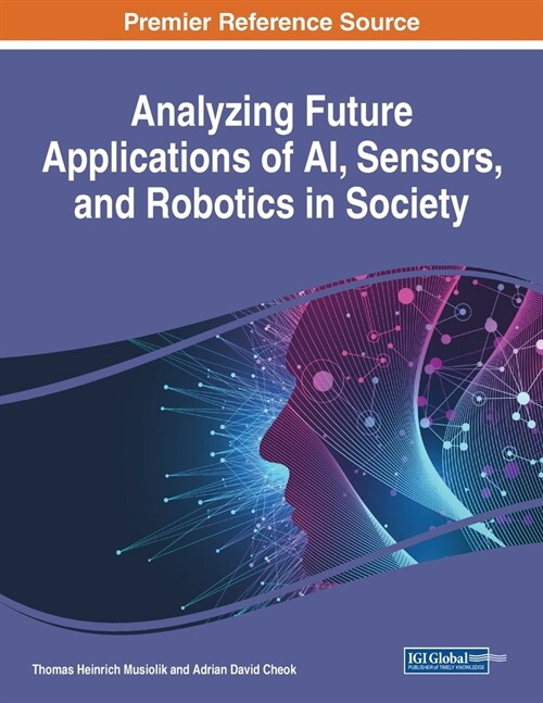 Analyzing Future Applications of AI, Sensors, and Robotics in Society (Paperback)