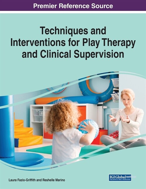 Techniques and Interventions for Play Therapy and Clinical Supervision, 1 volume (Paperback)