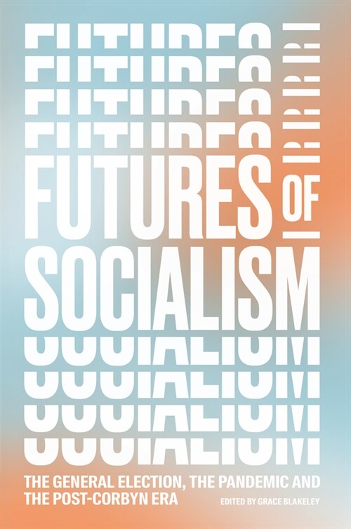 Futures of Socialism : The Pandemic and the Post-Corbyn Era (Paperback)