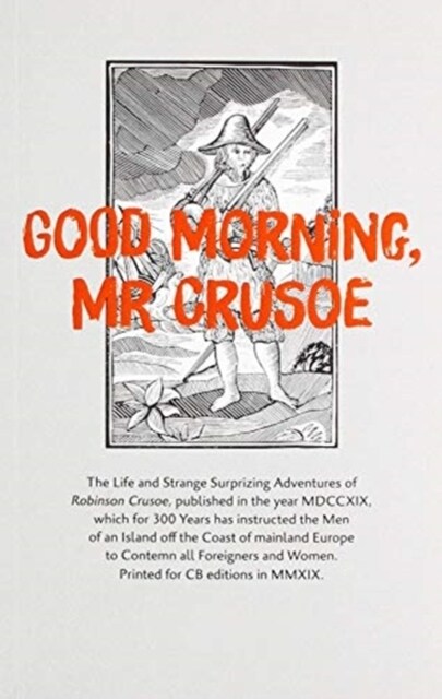 Good Morning, Mr Crusoe : The Life and Strange Surprizing Adventures of Robinson Crusoe, published in the year MDCCXIX, which for 300 years has instru (Paperback)