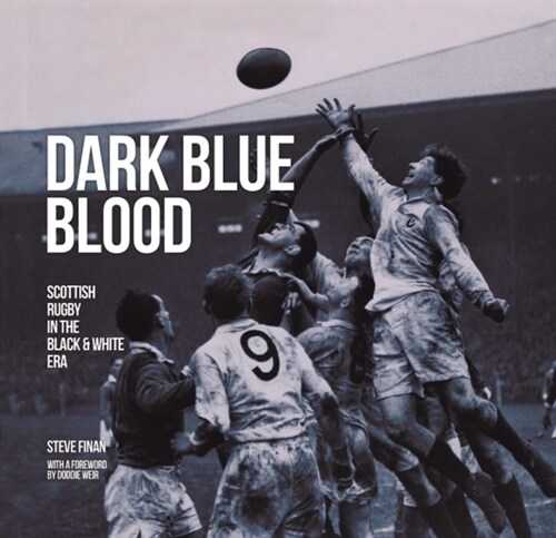 Dark Blue Blood - Scottish Rugby In the Black & White Era (Hardcover)