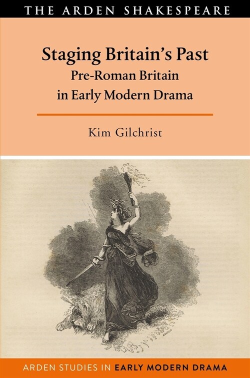 Staging Britains Past : Pre-Roman Britain in Early Modern Drama (Hardcover)