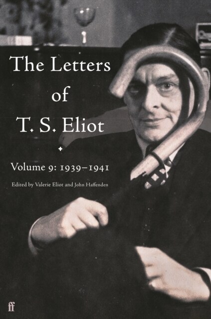 The Letters of T. S. Eliot Volume 9 : 1939–1941 (Hardcover, Main)