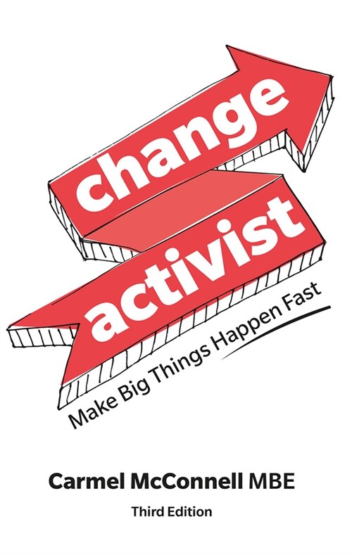 Change Activist: Make Big Things Happen Fast : Make Big Things Happen Fast (Paperback, 3 ed)