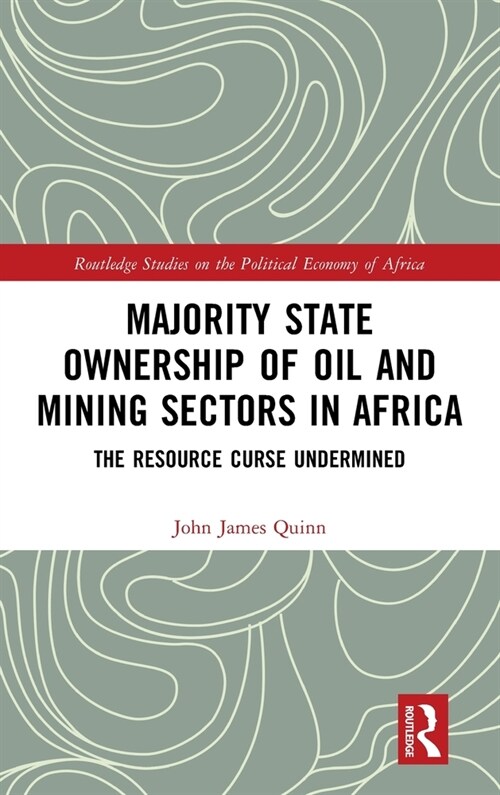 Majority State Ownership of Oil and Mining Sectors in Africa : The Resource Curse Undermined (Hardcover)