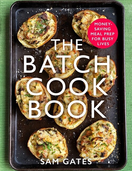 The Batch Cook Book : Money-saving Meal Prep For Busy Lives (Paperback)