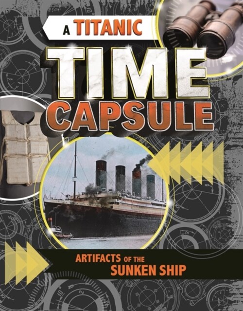 A Titanic Time Capsule : Artefacts of the Sunken Ship (Hardcover)