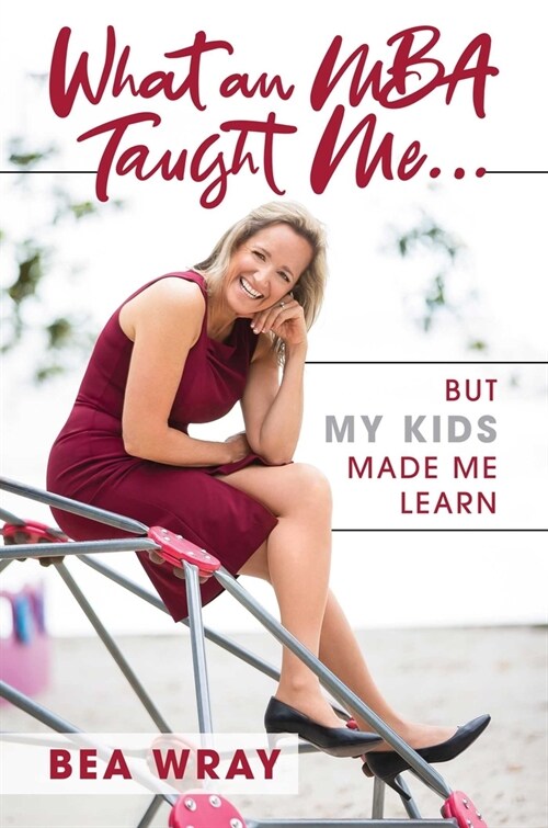 What an MBA Taught Me...: But My Kids Made Me Learn (Hardcover)