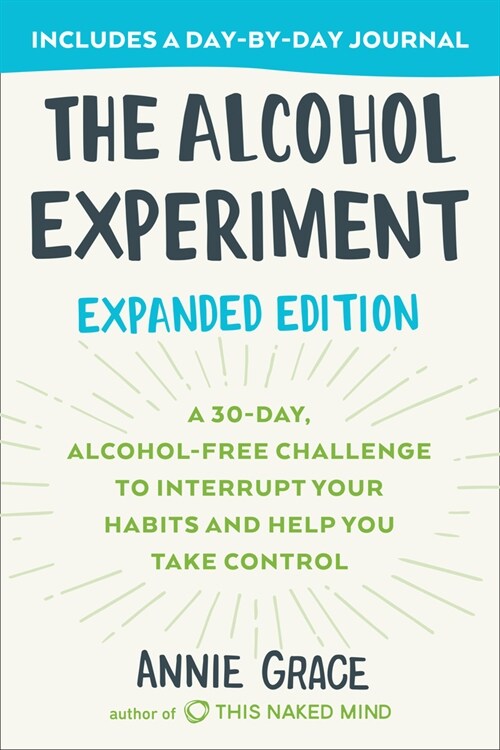 The Alcohol Experiment: Expanded Edition: A 30-Day, Alcohol-Free Challenge to Interrupt Your Habits and Help You Take Control (Paperback)