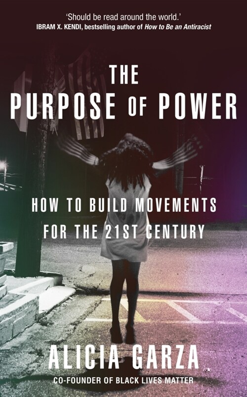 The Purpose of Power : From the co-founder of Black Lives Matter (Hardcover)