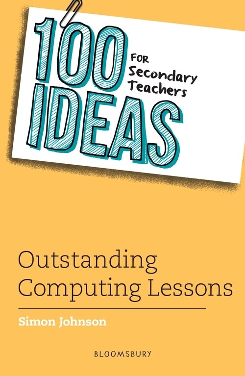 100 Ideas for Secondary Teachers: Outstanding Computing Lessons (Paperback)