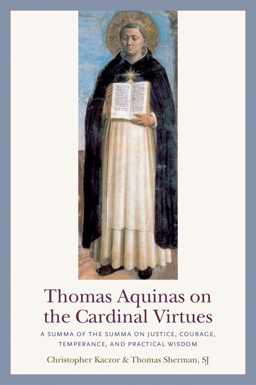 Thomas Aquinas on the Cardinal Virtues: A Summa of the Summa on Prudence, Justice, Temperance, and Courage (Paperback)