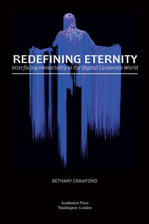Redefining Eternity: Interfacing Immortality in the Digital Corporate World (Hardcover)
