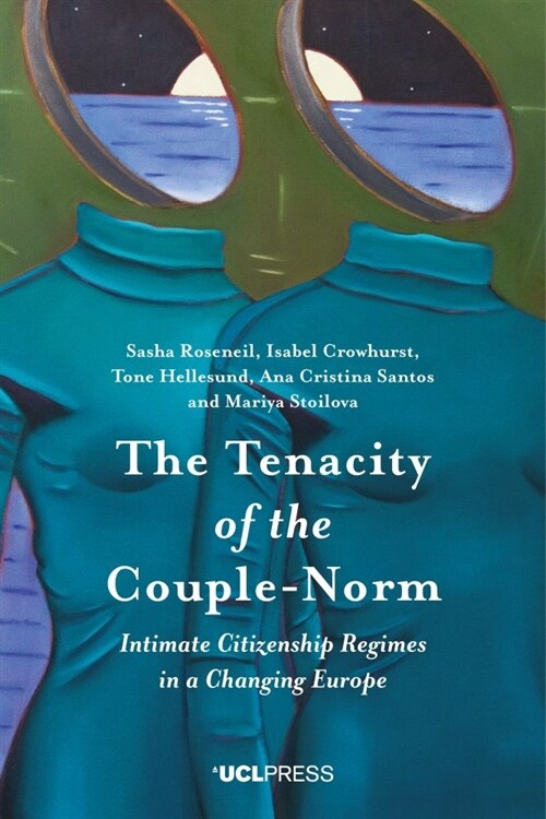 The Tenacity of the Couple-Norm : Intimate Citizenship Regimes in a Changing Europe (Hardcover)