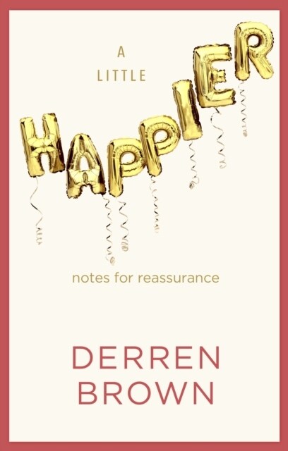 A Little Happier : Notes for reassurance (Hardcover)