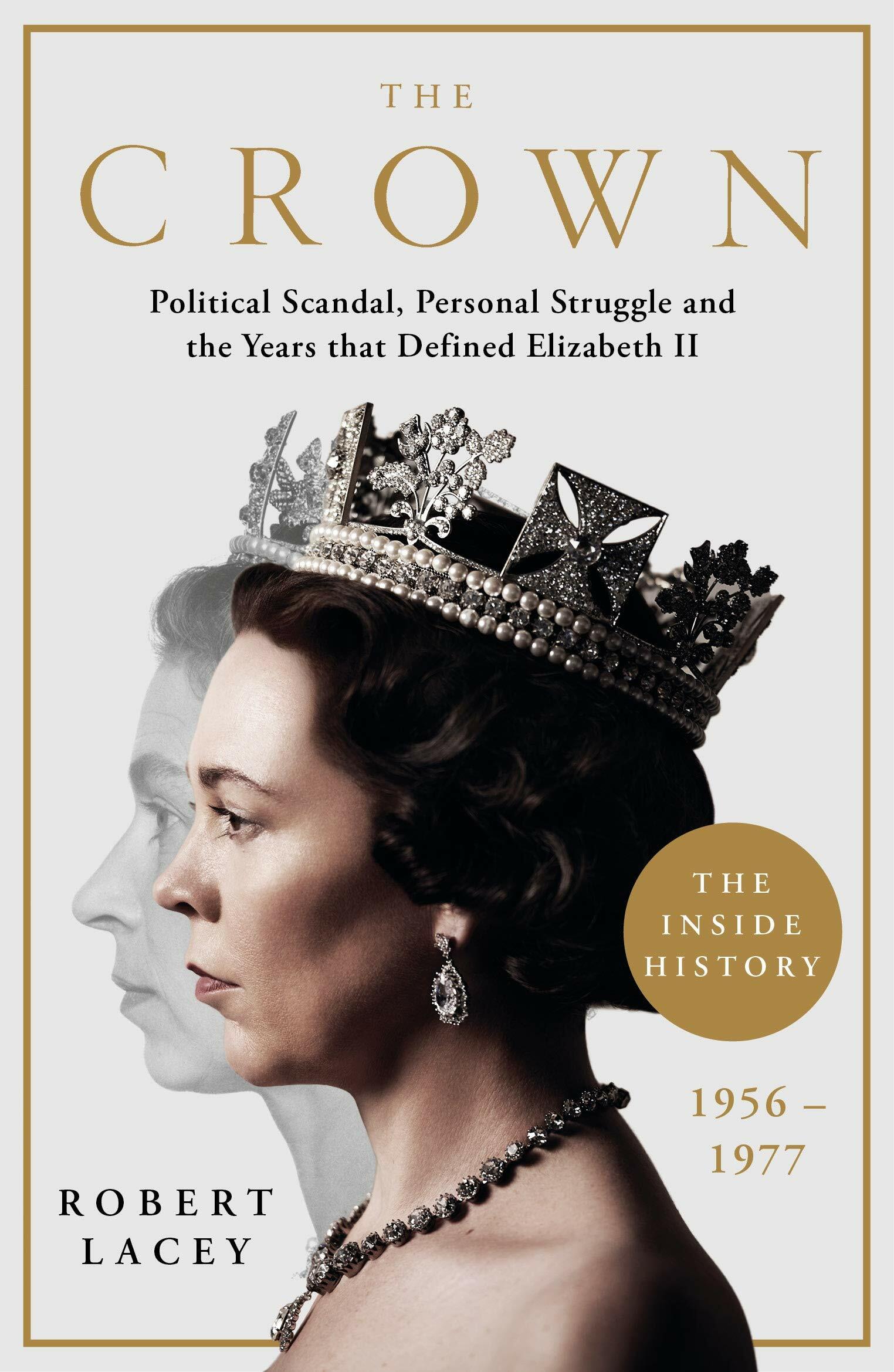 The Crown : The Official History Behind Season 3: Political Scandal, Personal Struggle and the Years that Defined Elizabeth II, 1956-1977 (Paperback)