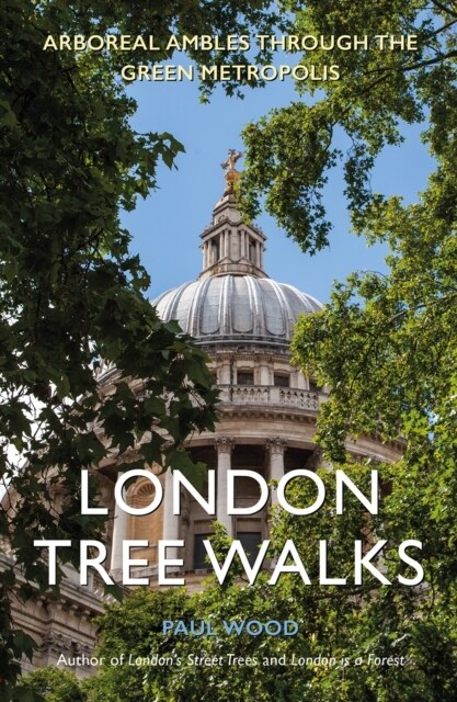 London Tree Walks : Arboreal Ambles Around the Green Metropolis (Paperback)