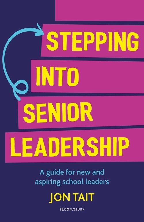 Stepping into Senior Leadership : A guide for new and aspiring school leaders (Paperback)