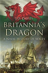 Britannias Dragon : A Naval History of Wales (Hardcover)