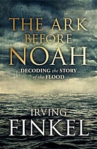 The Ark Before Noah: Decoding the Story of the Flood (Hardcover)