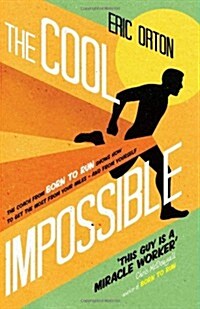 The Cool Impossible : The Coach from Born to Run Shows How to Get the Most from Your Miles - and from Yourself (Paperback)