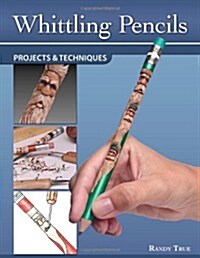 Whittling Pencils: Projects & Techniques (Paperback)