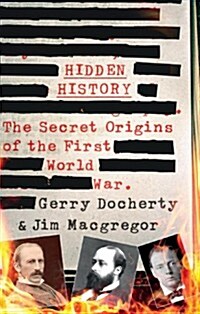 Hidden History : a compelling and captivating study of the causes of WW1 that turns everything you think you know on its head (Hardcover)