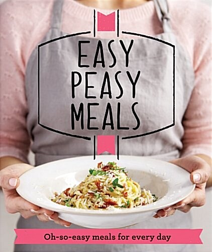Easy Peasy Meals : Easy meals for every day (Paperback)